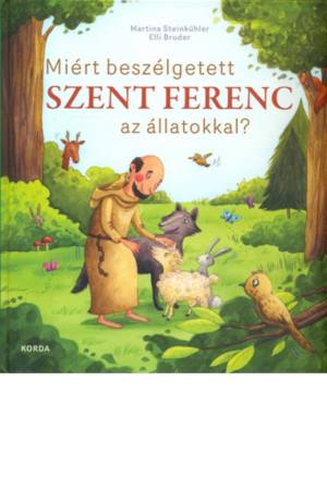 Miért beszélgett Szent Ferend az állatokkal? - Martina Steinkühler, Elli Bruder