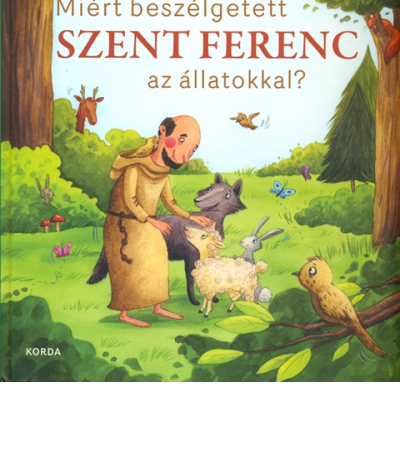 Miért beszélgett Szent Ferend az állatokkal? - Martina Steinkühler, Elli Bruder