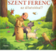 Miért beszélgett Szent Ferend az állatokkal? - Martina Steinkühler, Elli Bruder