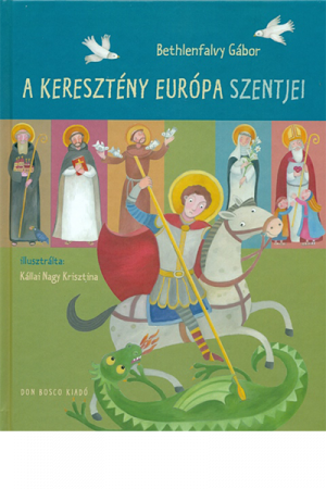 A keresztény Európa szentjei - Bethlenfalvy Gábor