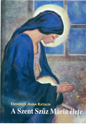 A Szent Szűz Mária élete