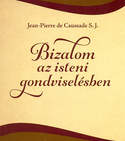 Bizalom az isteni gondviselésben - Jean-Pierre de Caussade S. J.