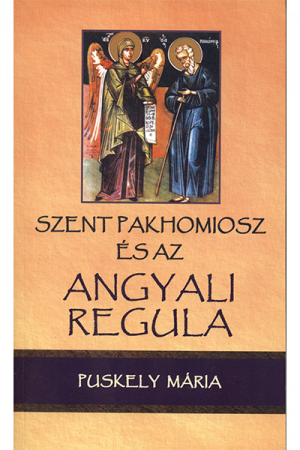 Szent Pakhomiosz és az angyali regula - Puskely Mária