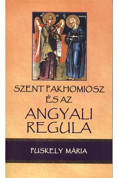 Szent Pakhomiosz és az angyali regula - Puskely Mária