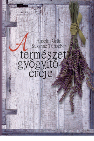 A természet gyógyító ereje - Anselm Grün, Susanne Türtscher