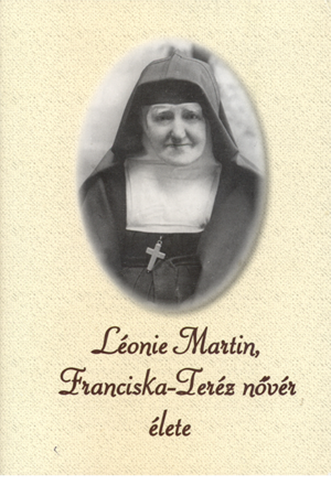 Léonie Martin, Franciska-Teréz nővér élete