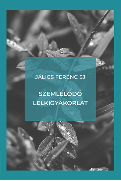 Szemlélődő lelkigyakorlat - Jálics Ferenc SJ