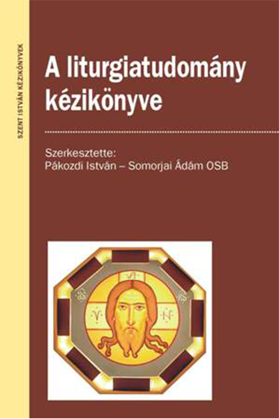 A liturgiatudomány kézikönyve - Pákozdi István - Somorjai Ádám OSB (szerk.)