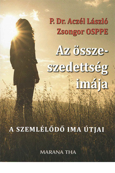 Az összeszedettség imája - P. Dr. Aczél László Zsongor OSPPE