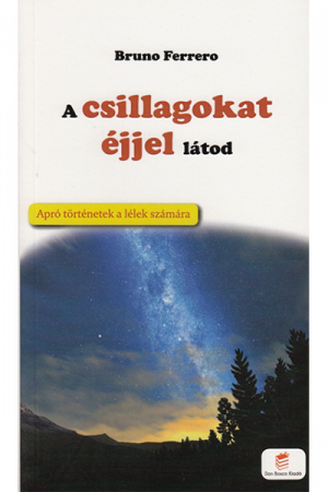 A csillagokat éjjel látod - Bruno Ferrero