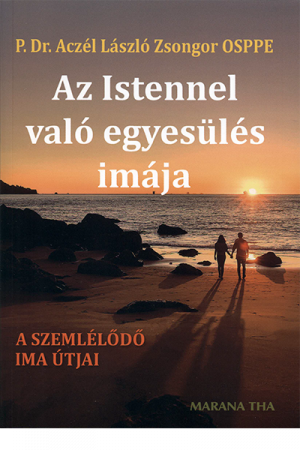 Az Istennel való egyesülés imája - P. Dr. Aczél László Zsongor OSPPE