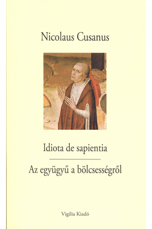 Az együgyű a bölcsességről - Nicolaus Cusanus