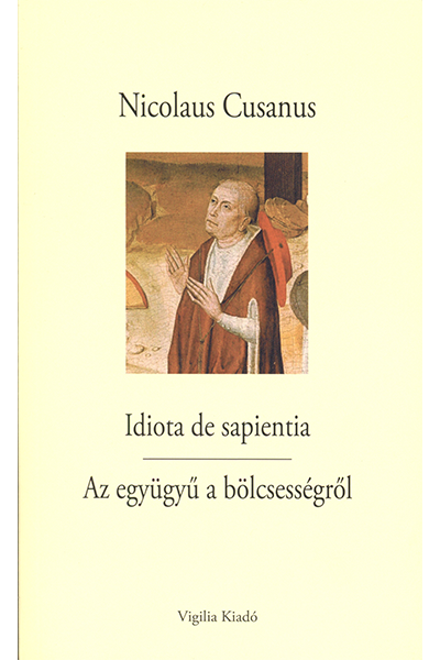 Az együgyű a bölcsességről - Nicolaus Cusanus