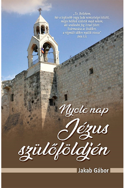 Nyolc nap Jézus szülőföldjén - Jakab Gábor