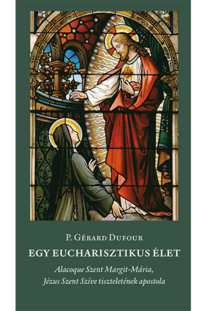 Egy eucharisztikus élet - P. Gérard Dufour