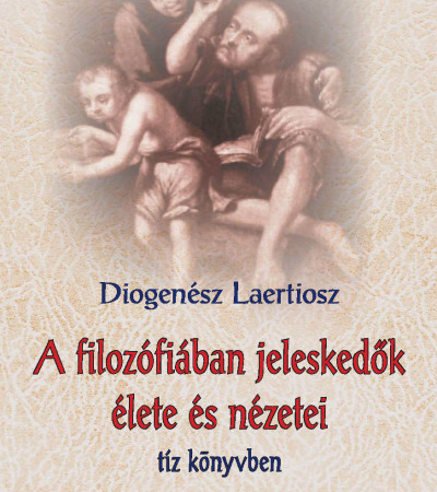A filozófiában jeleskedők élete és nézetei 1. - Diogenész Laertiosz