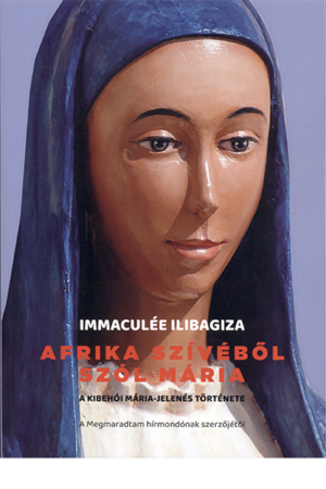 Afrika szívéből szól Mária - Immaculée Ilibagiza