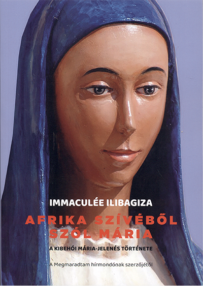 Afrika szívéből szól Mária - Immaculée Ilibagiza
