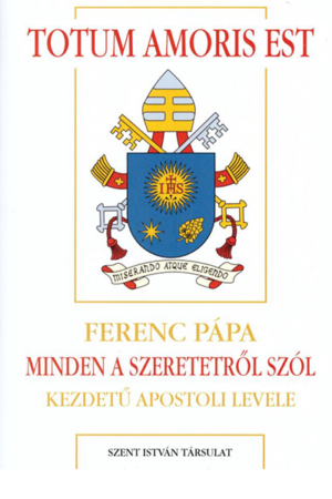 Totum amoris est - Ferenc pápa