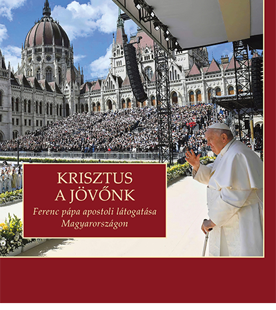 Krisztus a jövőnk - Ferenc pápa apostoli látogatása Magyarországon