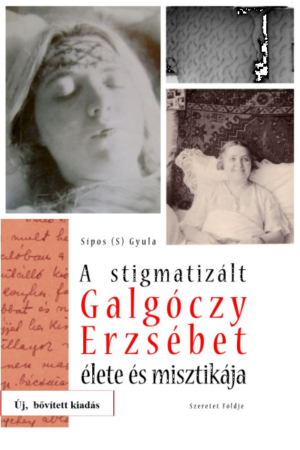 A stigmatizált Galgóczy Erzsébet élete és misztikája - Sipos (S) Gyula
