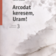 Arcodat keresem, Uram! - Erich Zenger