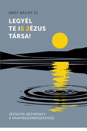 Legyél te is Jézus társa! - Nagy Bálint SJ