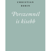 Porszemnél is kisebb - Christian Bobin