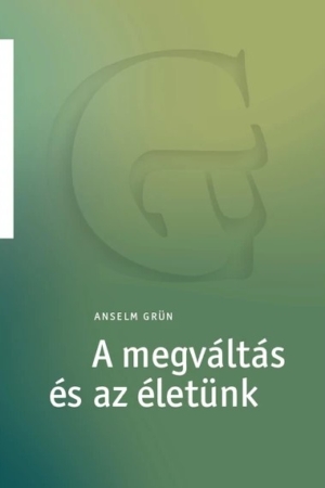 A megváltás és az életünk - Anselm Grün