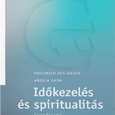 Időkezelés és spiritualitás - Friedrich Assländer, Anselm Grün
