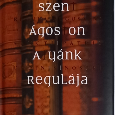 Szent Ágoston Atyánk Regulája