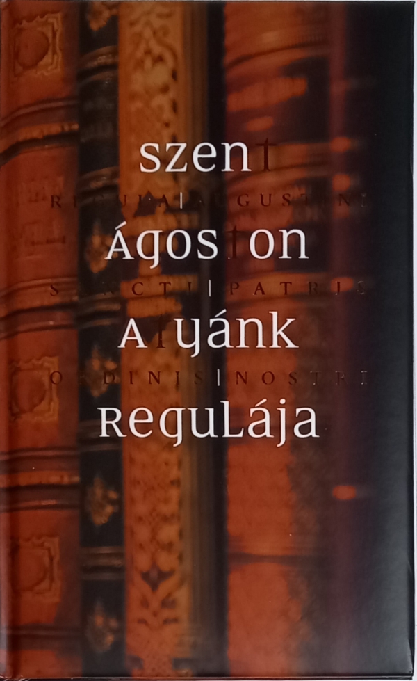 Szent Ágoston Atyánk Regulája
