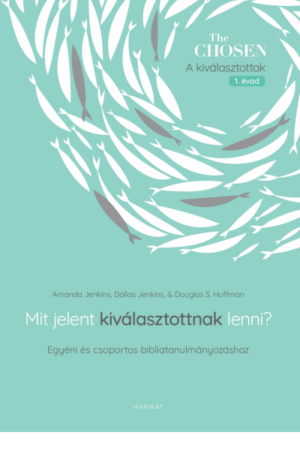 Mit jelent kiválasztottnak lenni? - Amanda Jenkins, Dallas Jenkins, Douglas S. Huffman