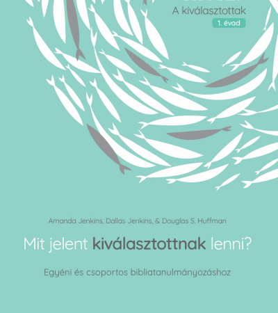 Mit jelent kiválasztottnak lenni? - Amanda Jenkins, Dallas Jenkins, Douglas S. Huffman