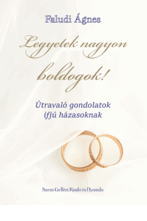 Legyetek nagyon boldogok! - Faludi Ágnes