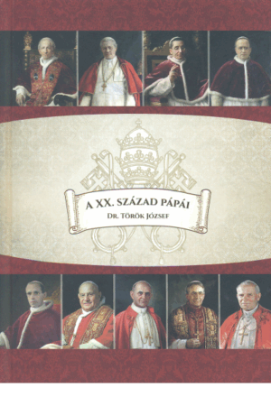 A XX. század pápái - Dr. Török József