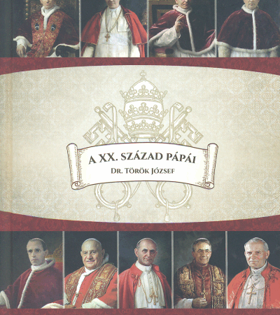 A XX. század pápái - Dr. Török József