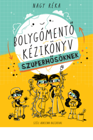 Bolygómentő kézikönyv szuperhősöknek - Nagy Réka