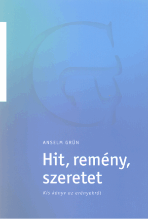 Hit, remény, szeretet - Anselm Grün