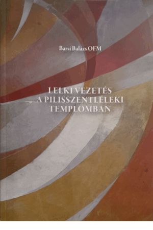 Lelkivezetés a pilisszentléleki templomban - Barsi Balázs OFM
