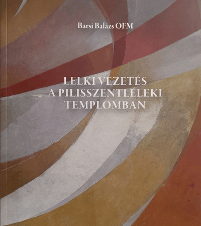 Lelkivezetés a pilisszentléleki templomban - Barsi Balázs OFM
