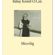 Mécsvilág - Rábay Kristóf O.Cist.
