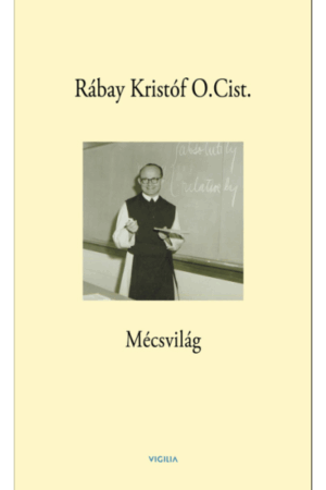 Mécsvilág - Rábay Kristóf O.Cist.