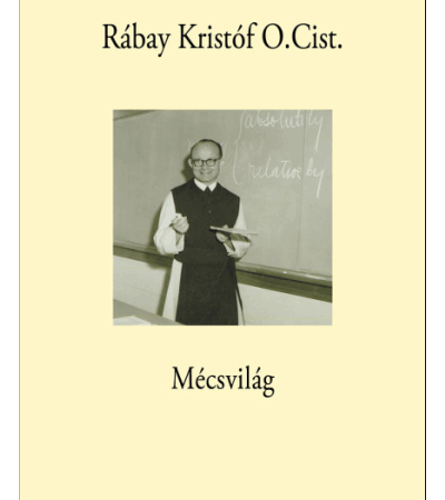 Mécsvilág - Rábay Kristóf O.Cist.