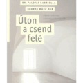 Úton a csend felé - Dr. Palotai Gabriella, Bokros Márk OSB