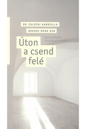 Úton a csend felé - Dr. Palotai Gabriella, Bokros Márk OSB