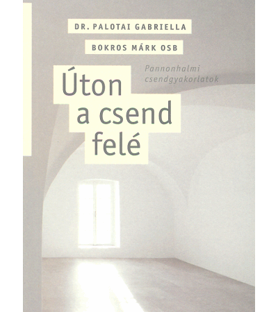 Úton a csend felé - Dr. Palotai Gabriella, Bokros Márk OSB