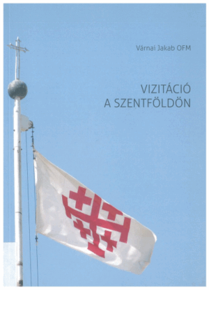 Vizitáció a Szentföldön - Várnai Jakab OFM