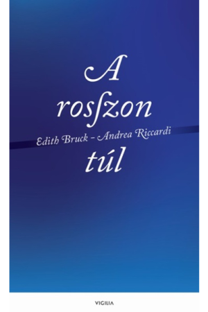 A rosszon túl - Edith Bruck, Andrea Riccardi