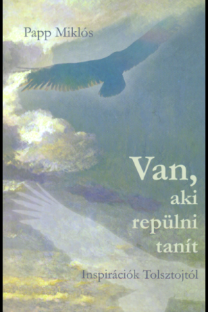 Van, aki repülni tanít - Papp Miklós